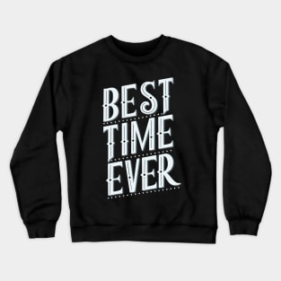 Best time ever Crewneck Sweatshirt